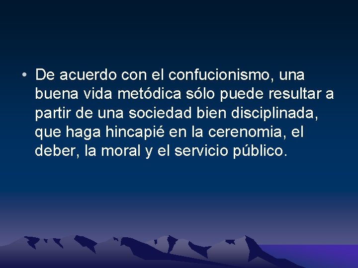  • De acuerdo con el confucionismo, una buena vida metódica sólo puede resultar