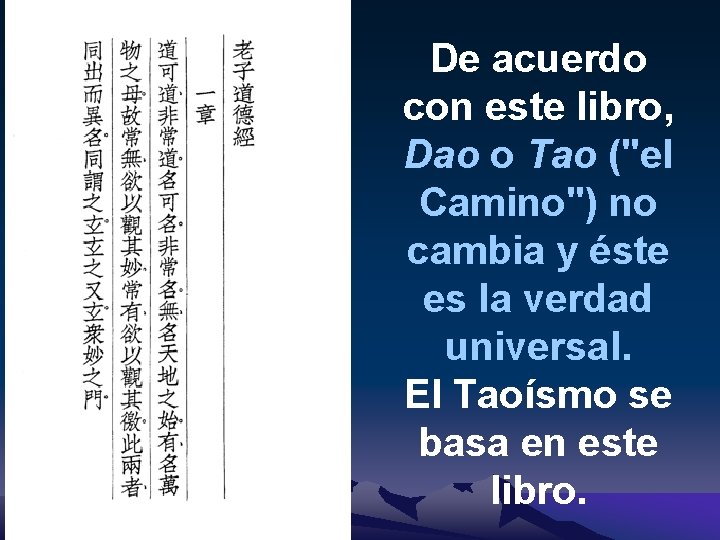 De acuerdo con este libro, Dao o Tao ("el Camino") no cambia y éste