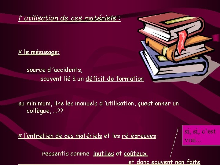l’ utilisation de ces matériels : ¤ le mésusage: source d ’accidents, souvent lié