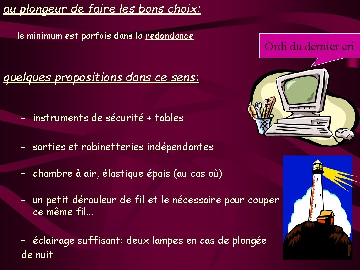 au plongeur de faire les bons choix: le minimum est parfois dans la redondance
