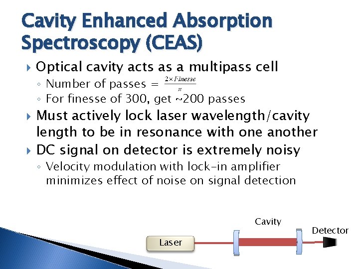 Cavity Enhanced Absorption Spectroscopy (CEAS) Optical cavity acts as a multipass cell ◦ Number