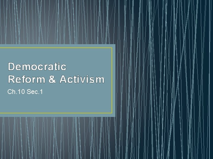 Democratic Reform & Activism Ch. 10 Sec. 1 