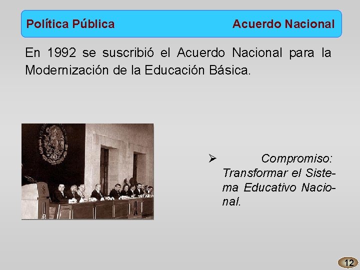 Política Pública Acuerdo Nacional En 1992 se suscribió el Acuerdo Nacional para la Modernización