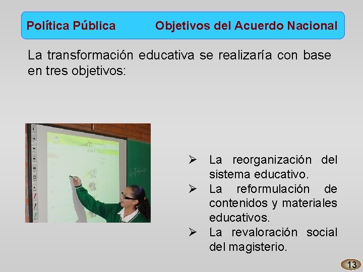 Política Pública Objetivos del Acuerdo Nacional La transformación educativa se realizaría con base en