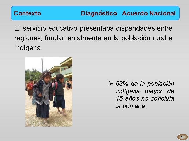 Contexto Diagnóstico Acuerdo Nacional El servicio educativo presentaba disparidades entre regiones, fundamentalmente en la