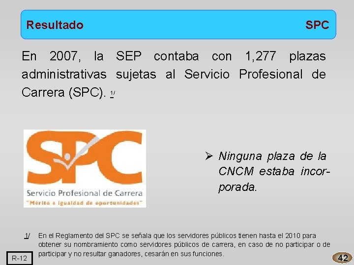 Resultado SPC En 2007, la SEP contaba con 1, 277 plazas administrativas sujetas al