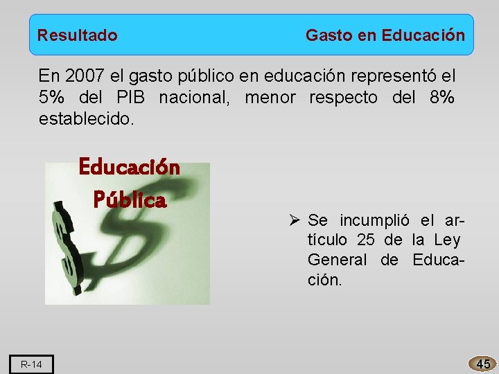 Resultado Gasto en Educación En 2007 el gasto público en educación representó el 5%