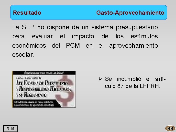 Resultado Gasto-Aprovechamiento La SEP no dispone de un sistema presupuestario para evaluar el impacto