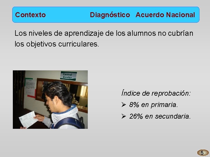 Contexto Diagnóstico Acuerdo Nacional Los niveles de aprendizaje de los alumnos no cubrían los