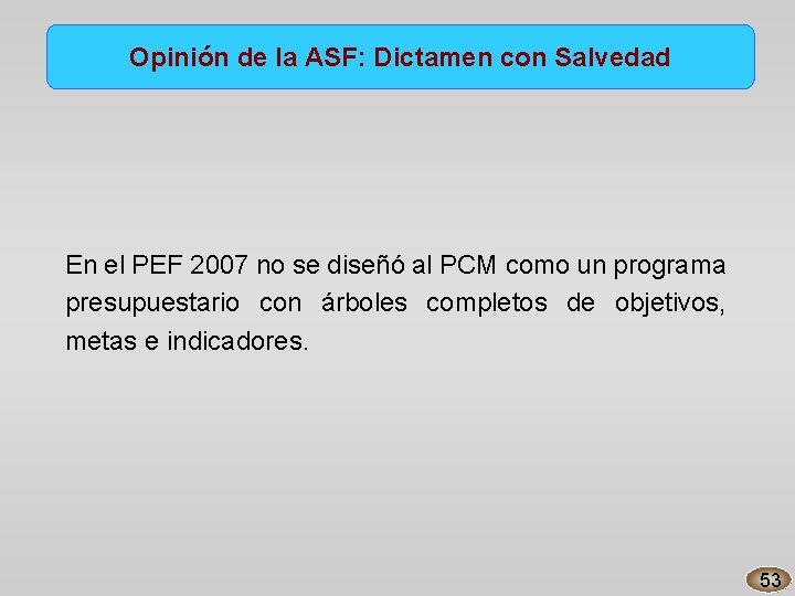 Opinión de la ASF: Dictamen con Salvedad En el PEF 2007 no se diseñó