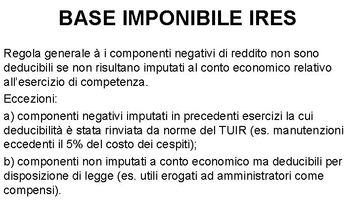 BASE IMPONIBILE IRES Regola generale à i componenti negativi di reddito non sono deducibili