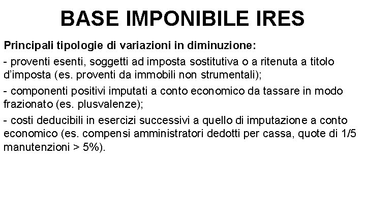 BASE IMPONIBILE IRES Principali tipologie di variazioni in diminuzione: - proventi esenti, soggetti ad