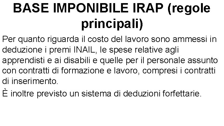 BASE IMPONIBILE IRAP (regole principali) Per quanto riguarda il costo del lavoro sono ammessi