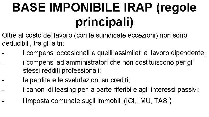 BASE IMPONIBILE IRAP (regole principali) Oltre al costo del lavoro (con le suindicate eccezioni)