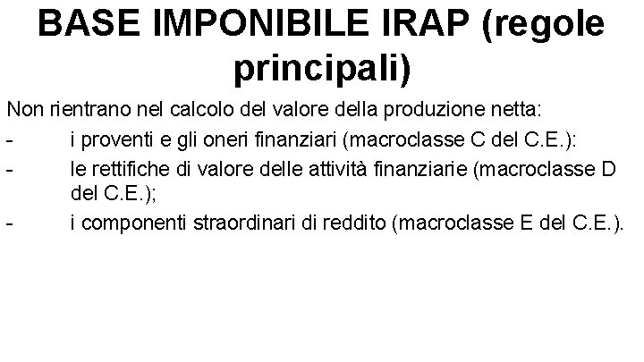 BASE IMPONIBILE IRAP (regole principali) Non rientrano nel calcolo del valore della produzione netta: