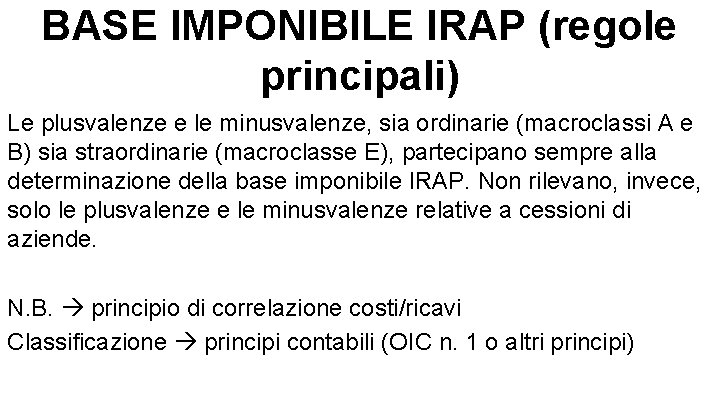 BASE IMPONIBILE IRAP (regole principali) Le plusvalenze e le minusvalenze, sia ordinarie (macroclassi A