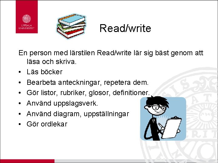 Read/write En person med lärstilen Read/write lär sig bäst genom att läsa och skriva.