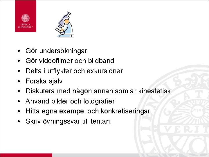  • • Gör undersökningar. Gör videofilmer och bildband Delta i utflykter och exkursioner