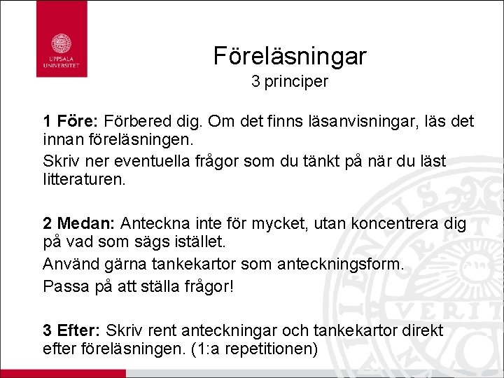 Föreläsningar 3 principer 1 Före: Förbered dig. Om det finns läsanvisningar, läs det innan