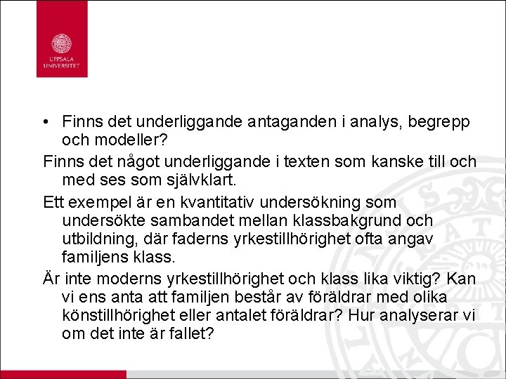  • Finns det underliggande antaganden i analys, begrepp och modeller? Finns det något