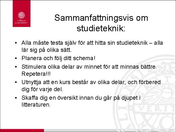 Sammanfattningsvis om studieteknik: • Alla måste testa själv för att hitta sin studieteknik –