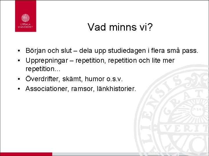 Vad minns vi? • Början och slut – dela upp studiedagen i flera små