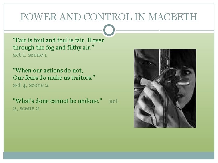 POWER AND CONTROL IN MACBETH "Fair is foul and foul is fair. Hover through POWER AND CONTROL IN MACBETH "Fair is foul and foul is fair. Hover through