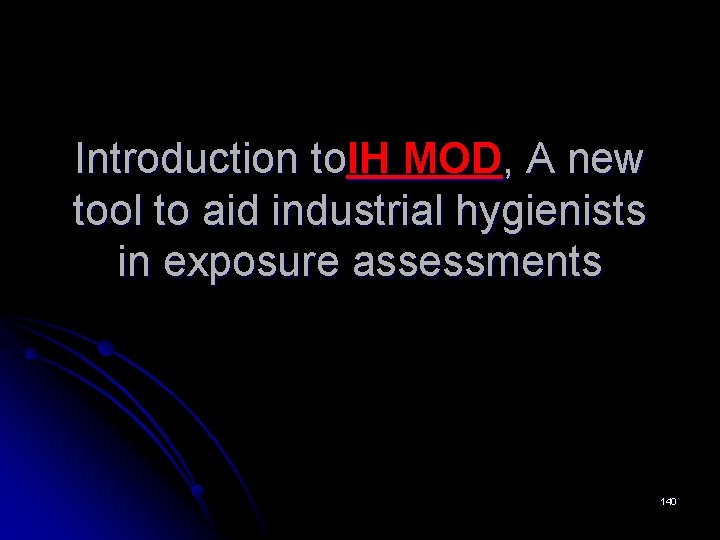 Introduction to. IH MOD, A new tool to aid industrial hygienists in exposure assessments