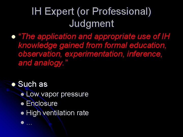 IH Expert (or Professional) Judgment l “The application and appropriate use of IH knowledge