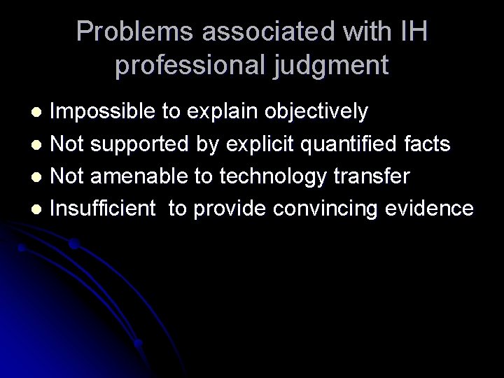 Problems associated with IH professional judgment Impossible to explain objectively l Not supported by