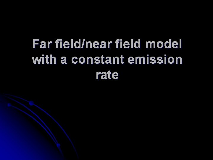 Far field/near field model with a constant emission rate 