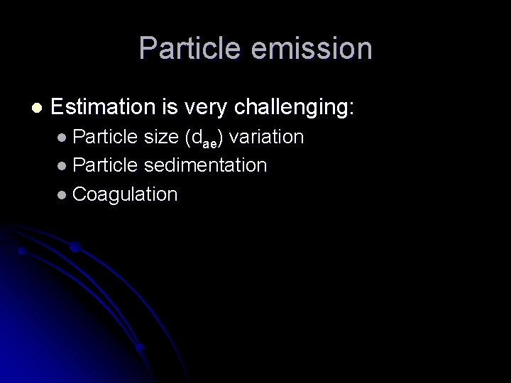 Particle emission l Estimation is very challenging: l Particle size (dae) variation l Particle