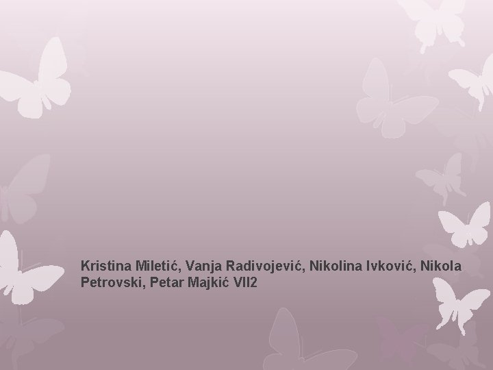 Kristina Miletić, Vanja Radivojević, Nikolina Ivković, Nikola Petrovski, Petar Majkić VII 2 