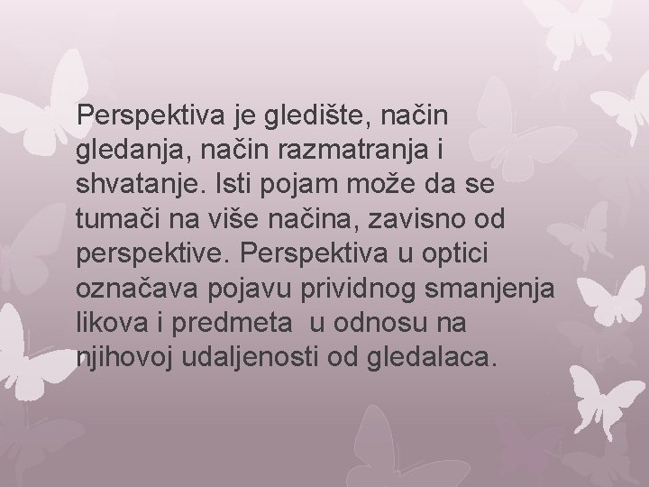 Perspektiva je gledište, način gledanja, način razmatranja i shvatanje. Isti pojam može da se