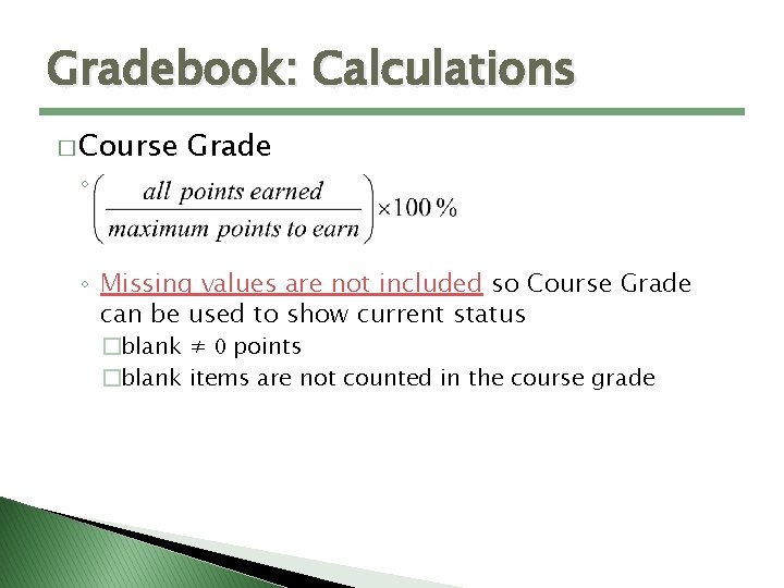 Gradebook: Calculations � Course ◦ Grade ◦ Missing values are not included so Course
