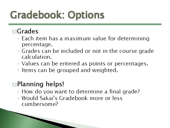 Gradebook: Options � Grades ◦ Each item has a maximum value for determining percentage.