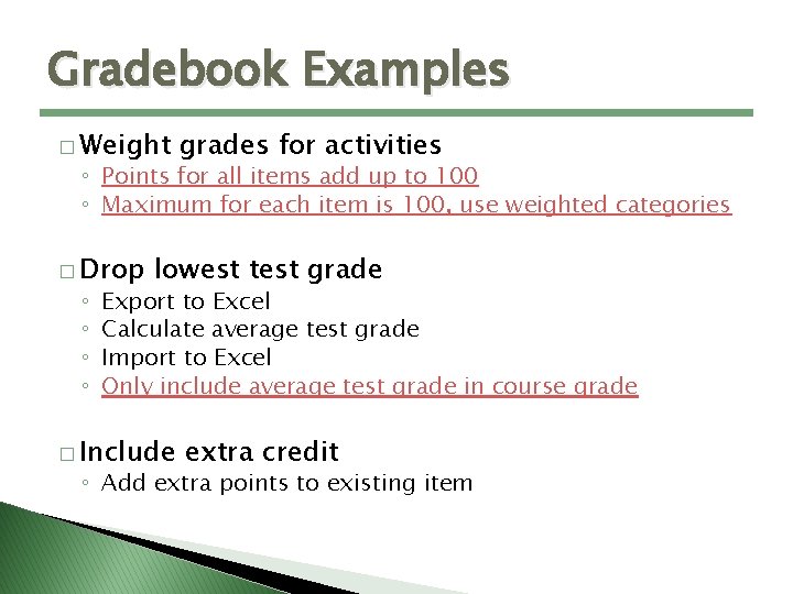 Gradebook Examples � Weight grades for activities ◦ Points for all items add up
