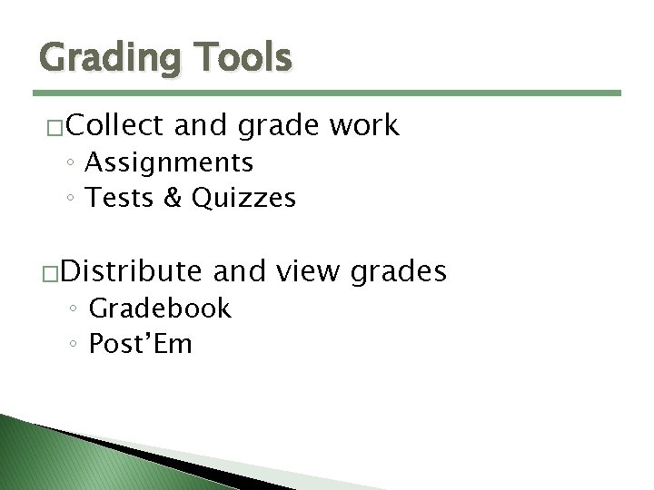 Grading Tools �Collect and grade work ◦ Assignments ◦ Tests & Quizzes �Distribute and