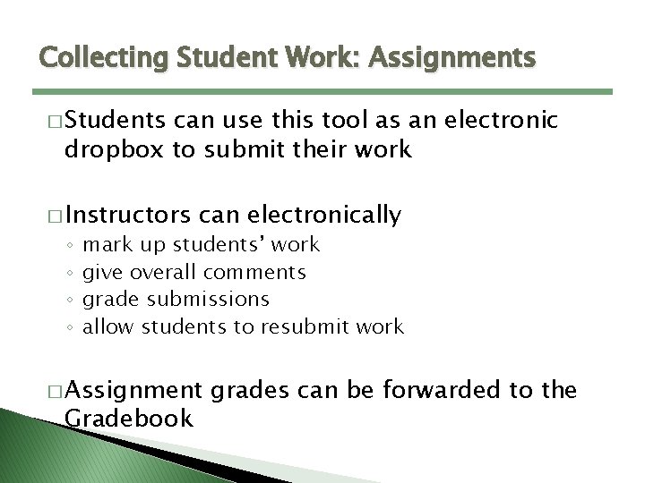 Collecting Student Work: Assignments � Students can use this tool as an electronic dropbox