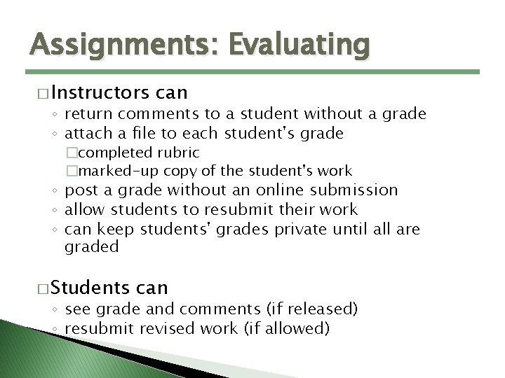 Assignments: Evaluating � Instructors can ◦ return comments to a student without a grade