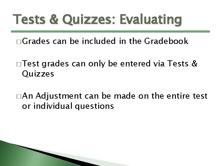 Tests & Quizzes: Evaluating � Grades can be included in the Gradebook � Test