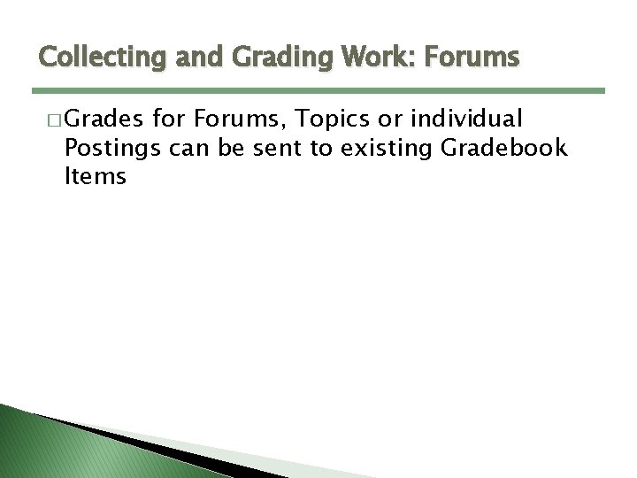 Collecting and Grading Work: Forums � Grades for Forums, Topics or individual Postings can