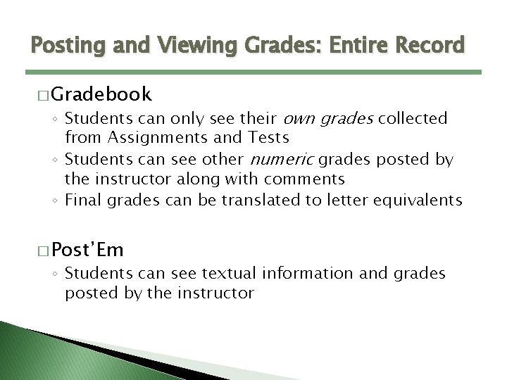 Posting and Viewing Grades: Entire Record � Gradebook ◦ Students can only see their