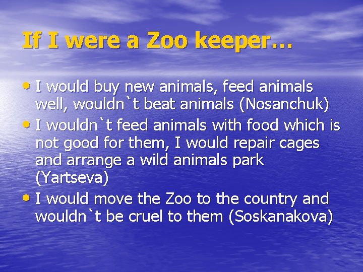 If I were a Zoo keeper… • I would buy new animals, feed animals