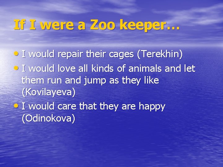 If I were a Zoo keeper… • I would repair their cages (Terekhin) •
