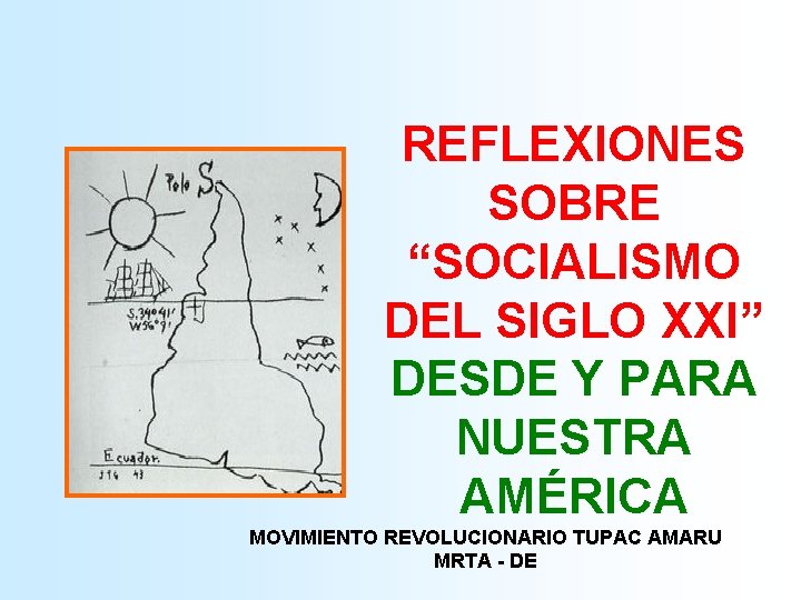 REFLEXIONES SOBRE “SOCIALISMO DEL SIGLO XXI” DESDE Y PARA NUESTRA AMÉRICA MOVIMIENTO REVOLUCIONARIO TUPAC