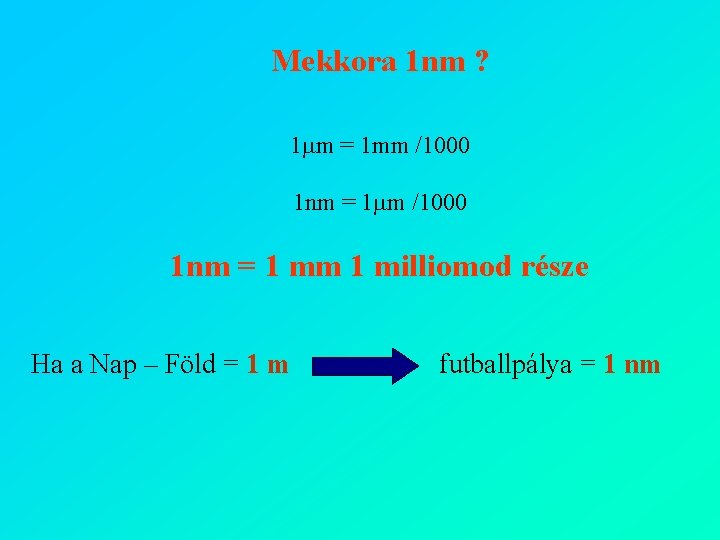 Mekkora 1 nm ? 1 mm = 1 mm /1000 1 nm = 1