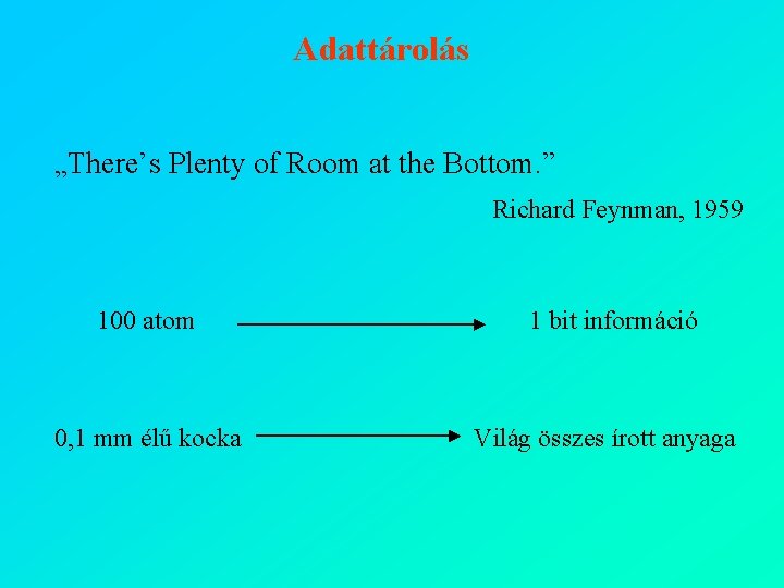 Adattárolás „There’s Plenty of Room at the Bottom. ” Richard Feynman, 1959 100 atom