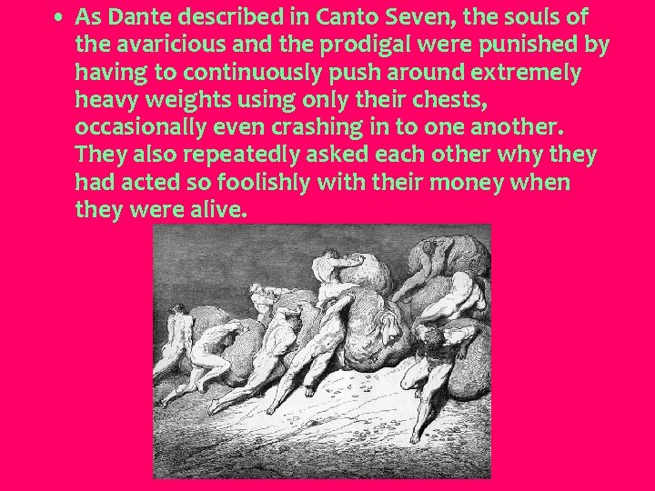  • As Dante described in Canto Seven, the souls of the avaricious and
