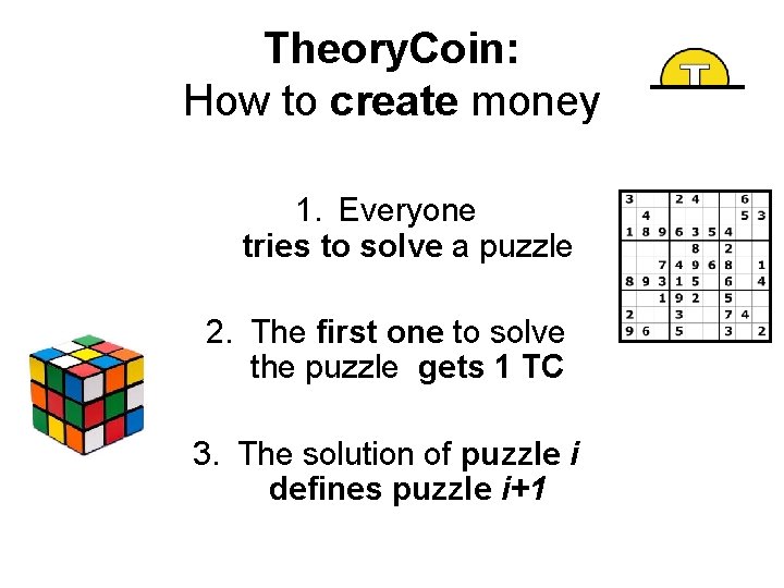 Theory. Coin: How to create money 1. Everyone tries to solve a puzzle 2. Theory. Coin: How to create money 1. Everyone tries to solve a puzzle 2.
